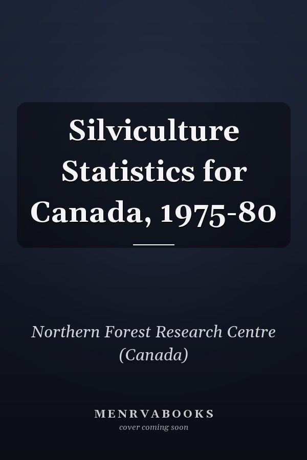 Silviculture Statistics for Canada, 1975-80