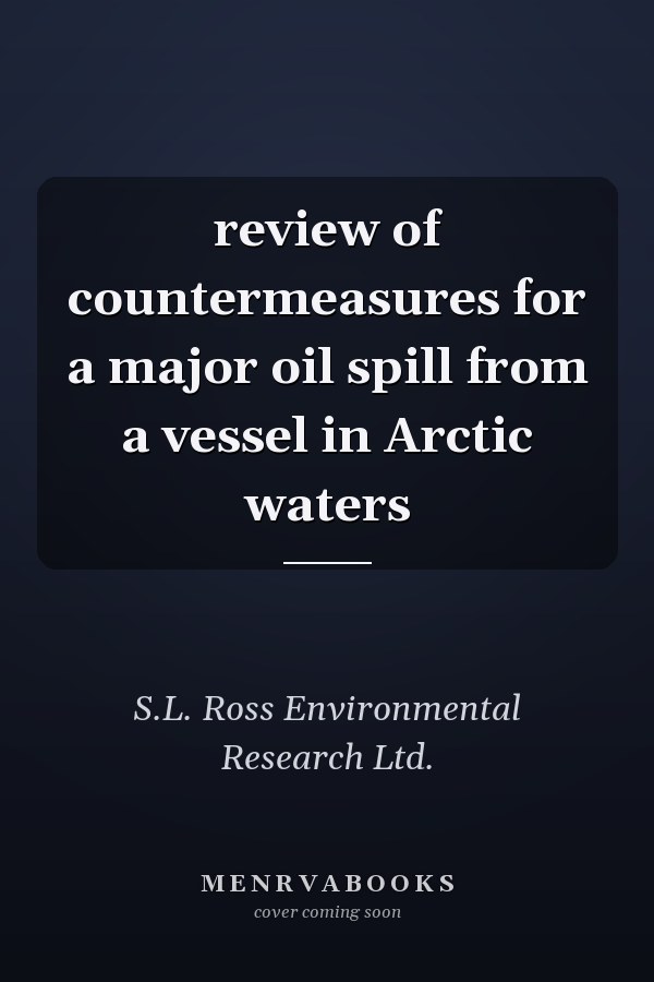 review of countermeasures for a major oil spill from a vessel in Arctic waters