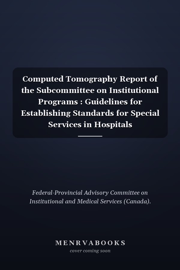 Computed Tomography Report of the Subcommittee on Institutional Programs : Guidelines for Establishing Standards for Special Services in Hospitals