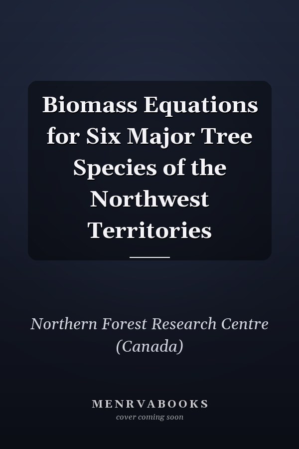Biomass Equations for Six Major Tree Species of the Northwest Territories