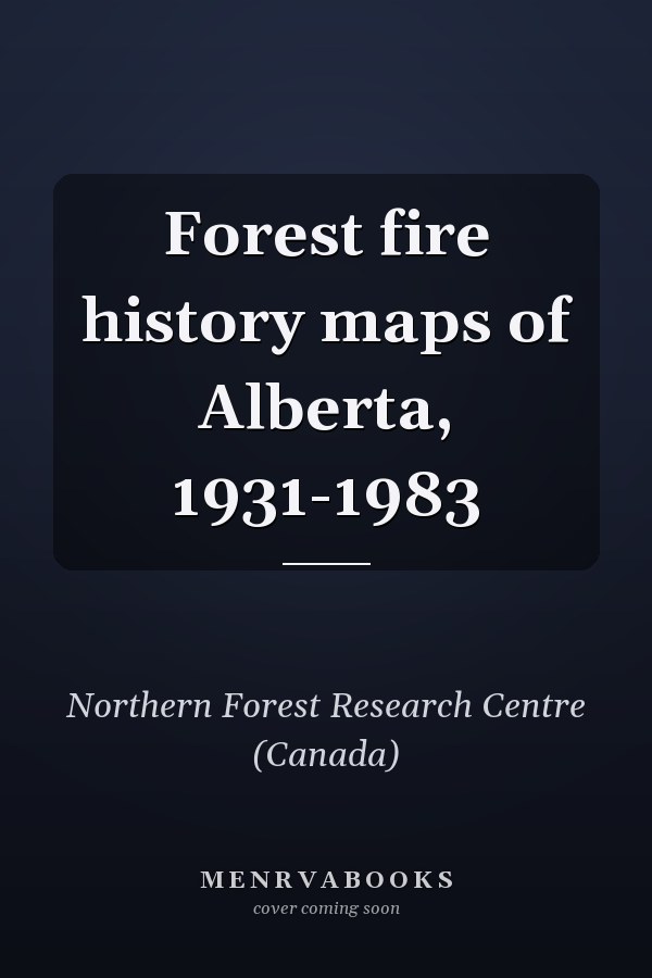 Forest fire history maps of Alberta, 1931-1983