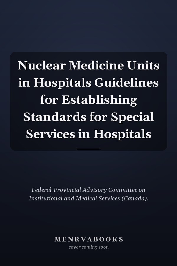 Nuclear Medicine Units in Hospitals Guidelines for Establishing Standards for Special Services in Hospitals