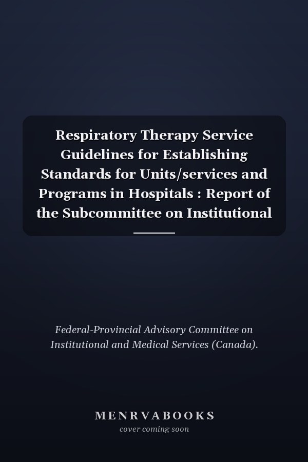 Respiratory Therapy Service Guidelines for Establishing Standards for Units/services and Programs in Hospitals : Report of the Subcommittee on Institutional Program Guidelines