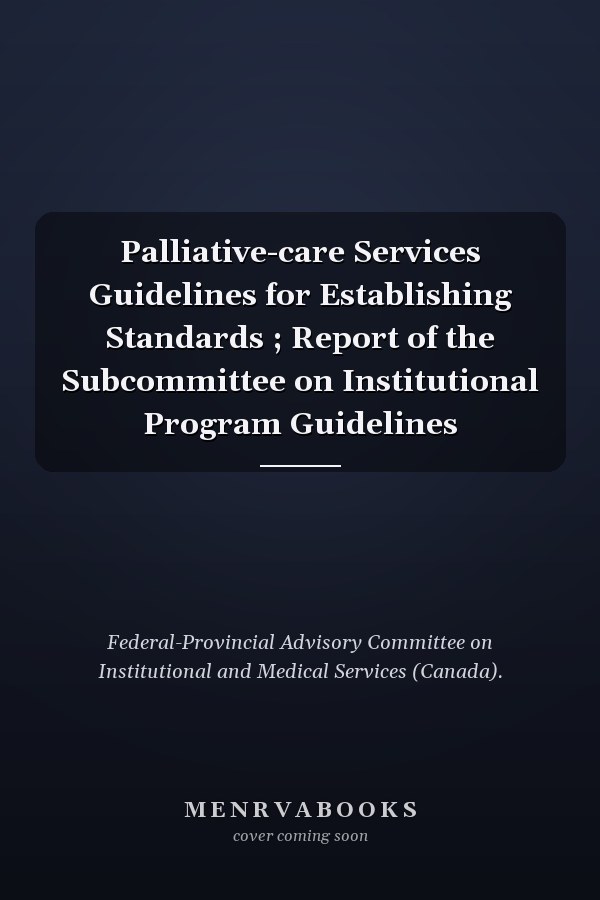 Palliative-care Services Guidelines for Establishing Standards ; Report of the Subcommittee on Institutional Program Guidelines