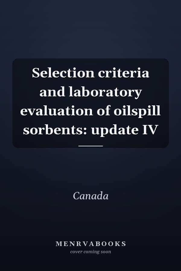 Selection criteria and laboratory evaluation of oilspill sorbents: update IV