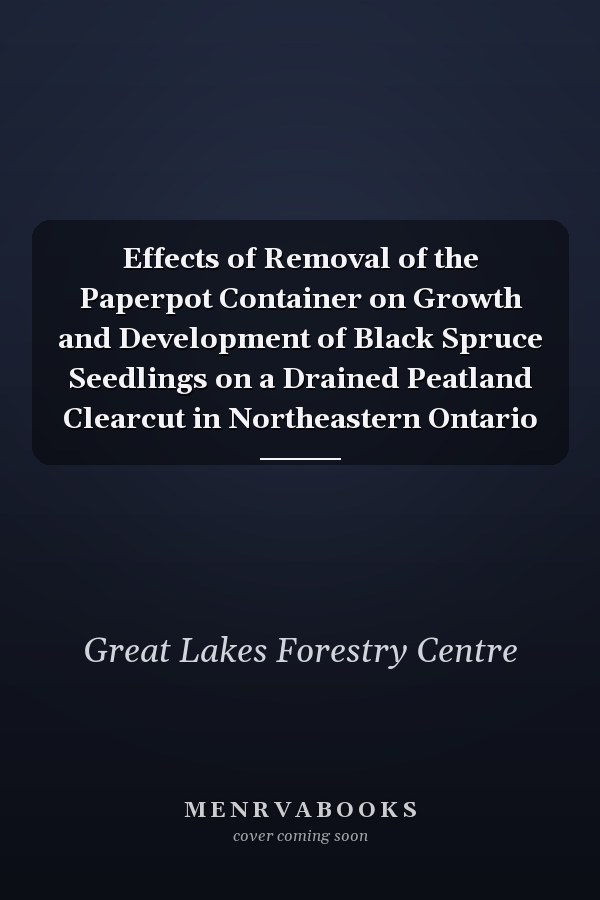 Effects of Removal of the Paperpot Container on Growth and Development of Black Spruce Seedlings on a Drained Peatland Clearcut in Northeastern Ontario