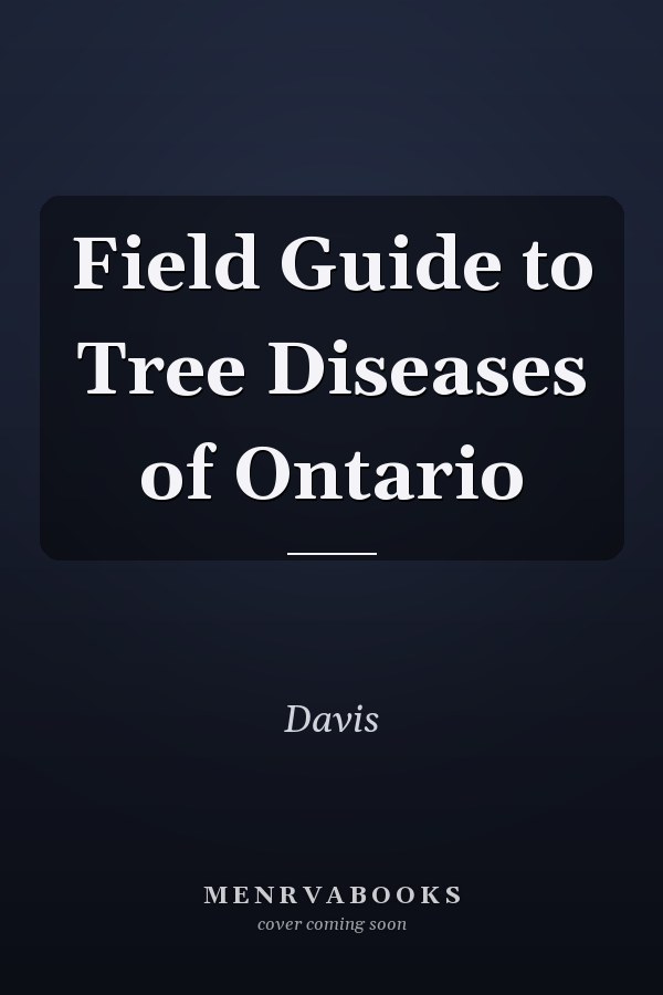 Field Guide to Tree Diseases of Ontario