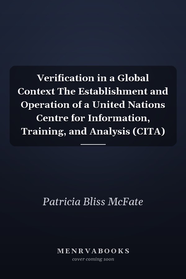 Verification in a Global Context The Establishment and Operation of a United Nations Centre for Information, Training, and Analysis (CITA)