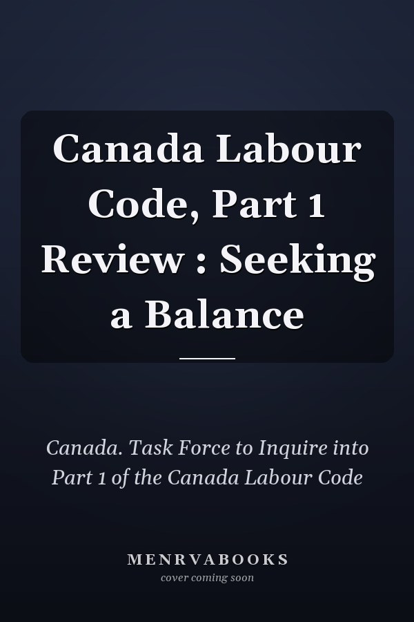Canada Labour Code, Part 1 Review : Seeking a Balance
