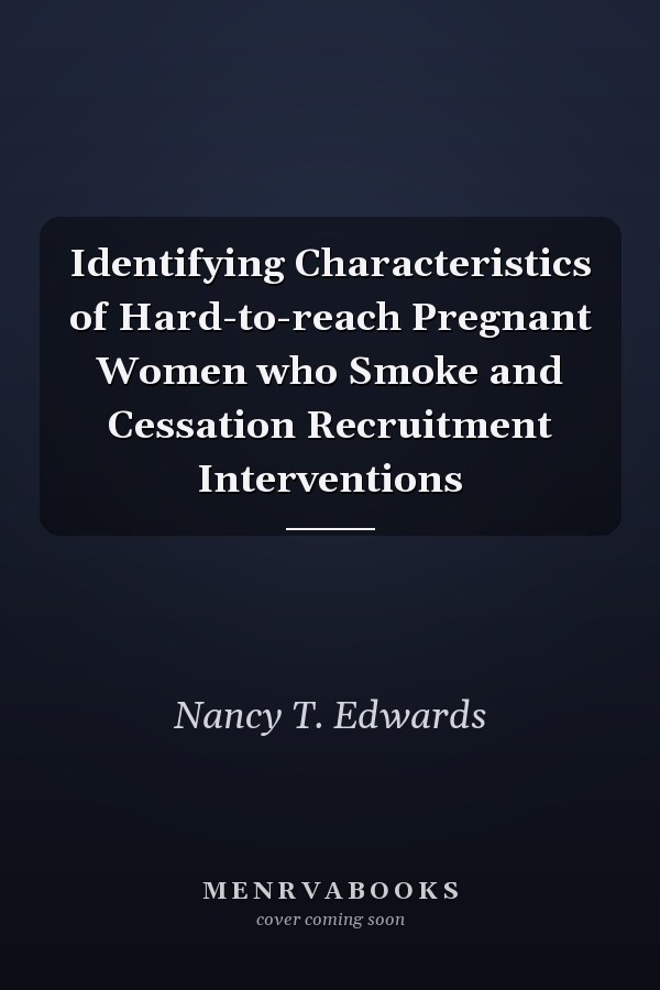 Identifying Characteristics of Hard-to-reach Pregnant Women who Smoke and Cessation Recruitment Interventions