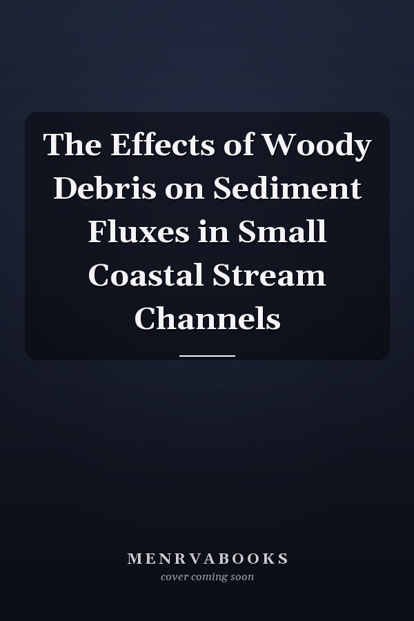 The Effects of Woody Debris on Sediment Fluxes in Small Coastal Stream Channels