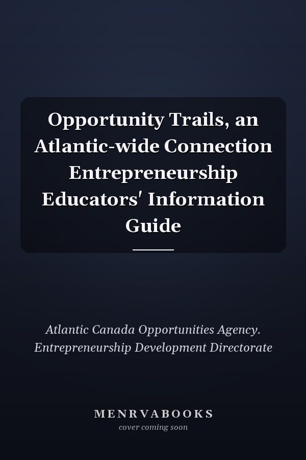 Opportunity Trails, an Atlantic-wide Connection Entrepreneurship Educators' Information Guide