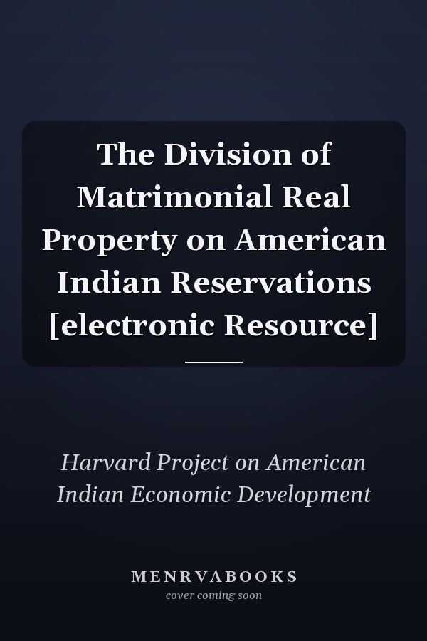 The Division of Matrimonial Real Property on American Indian Reservations [electronic Resource]