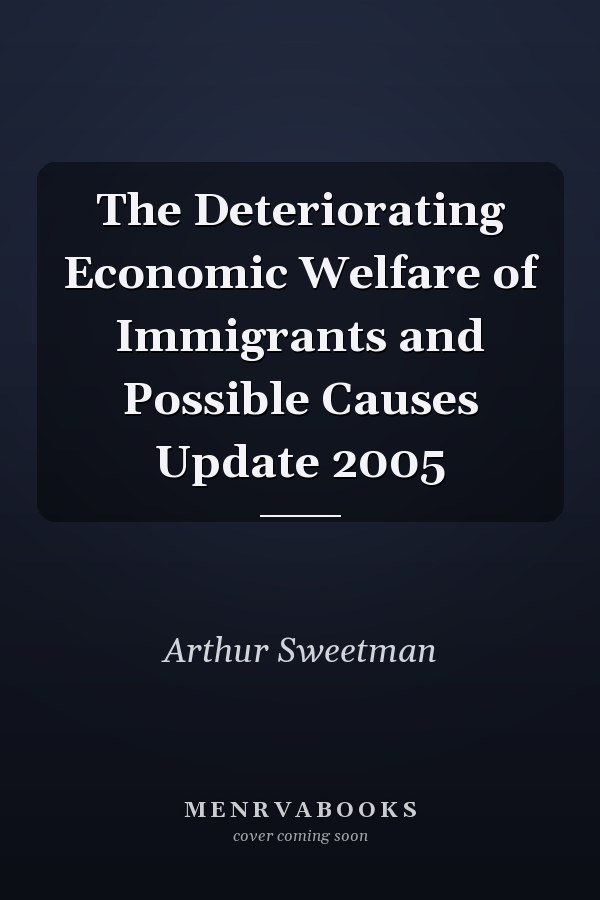 The Deteriorating Economic Welfare of Immigrants and Possible Causes Update 2005