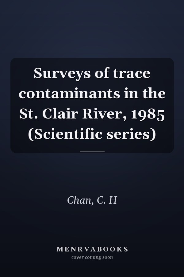 Surveys of trace contaminants in the St. Clair River, 1985 (Scientific series)