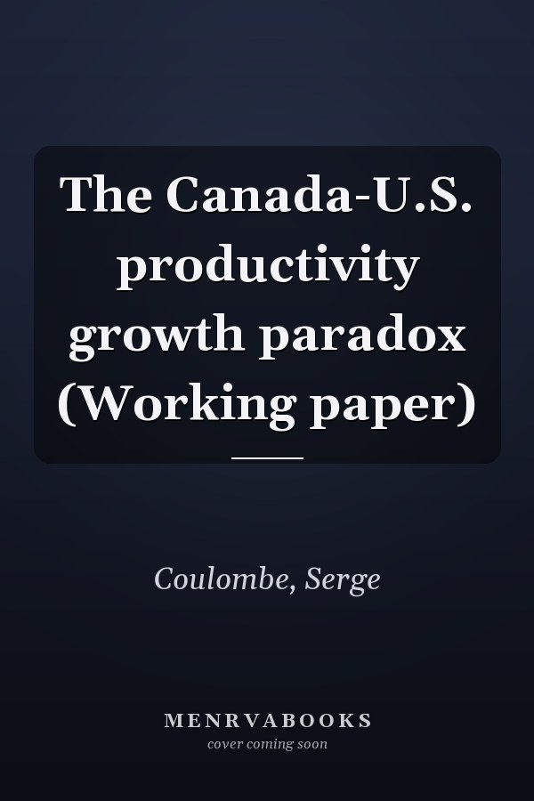 The Canada-U.S. productivity growth paradox (Working paper)