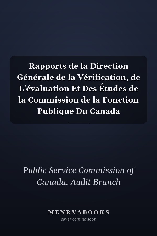 Rapports de la Direction Générale de la Vérification, de L'évaluation Et Des Études de la Commission de la Fonction Publique Du Canada