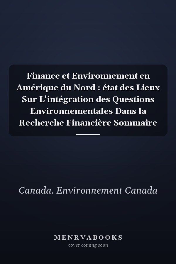 Finance et Environnement en Amérique du Nord : état des Lieux Sur L'intégration des Questions Environnementales Dans la Recherche Financière Sommaire