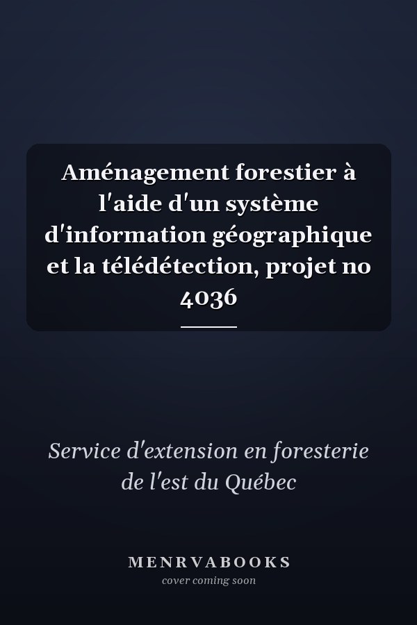 Aménagement forestier à l'aide d'un système d'information géographique et la télédétection, projet no 4036