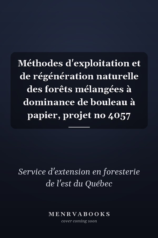 Méthodes d'exploitation et de régénération naturelle des forêts mélangées à dominance de bouleau à papier, projet no 4057