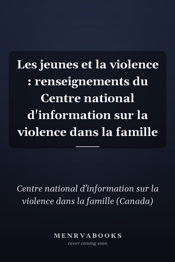 Les jeunes et la violence : renseignements du Centre national d'information sur la violence dans la famille