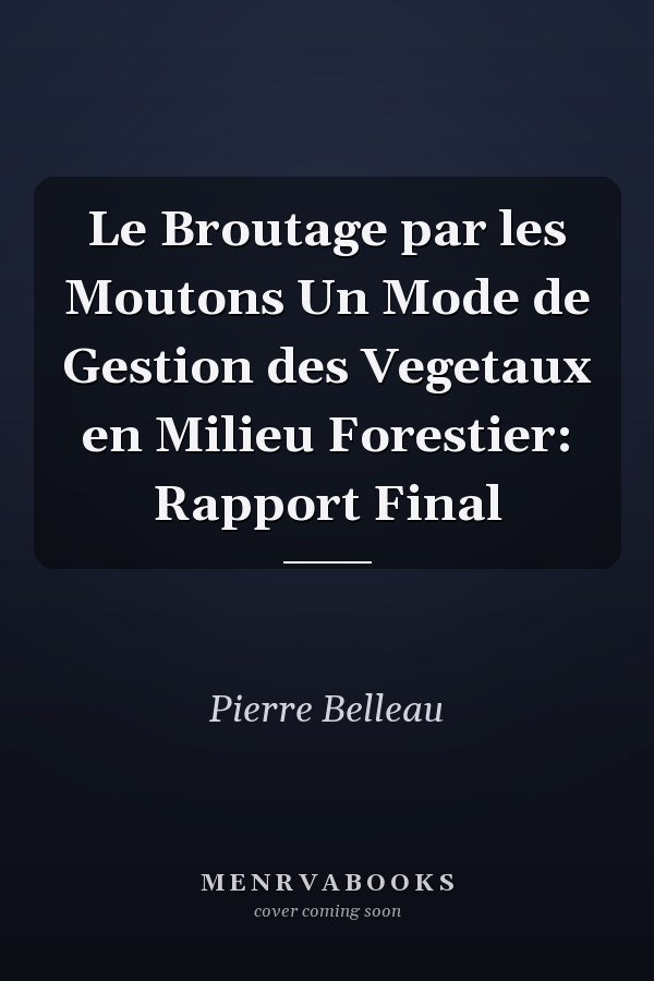 Le Broutage par les Moutons Un Mode de Gestion des Vegetaux en Milieu Forestier: Rapport Final