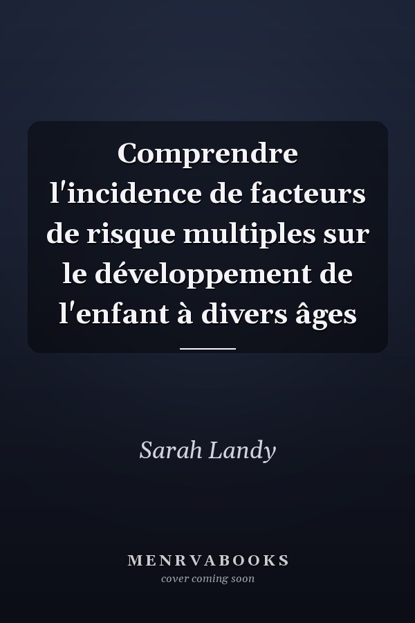 Comprendre l'incidence de facteurs de risque multiples sur le développement de l'enfant à divers âges