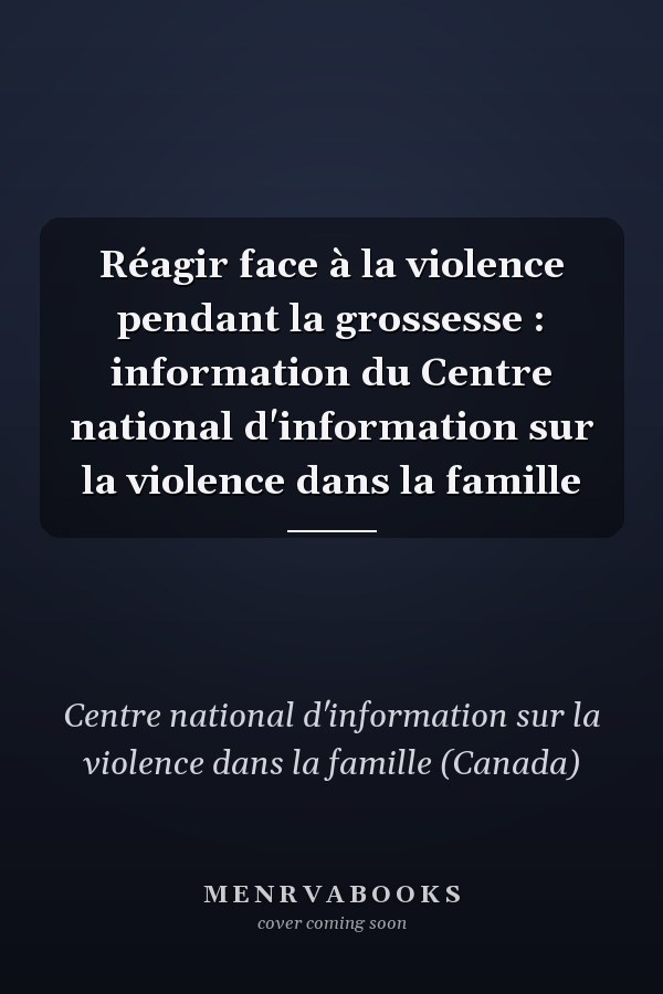 Réagir face à la violence pendant la grossesse : information du Centre national d'information sur la violence dans la famille