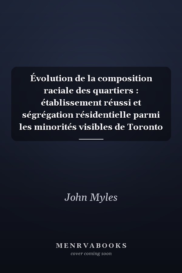 Évolution de la composition raciale des quartiers : établissement réussi et ségrégation résidentielle parmi les minorités visibles de Toronto