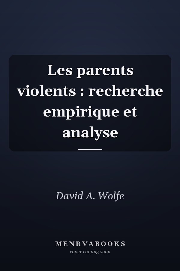 Les parents violents : recherche empirique et analyse