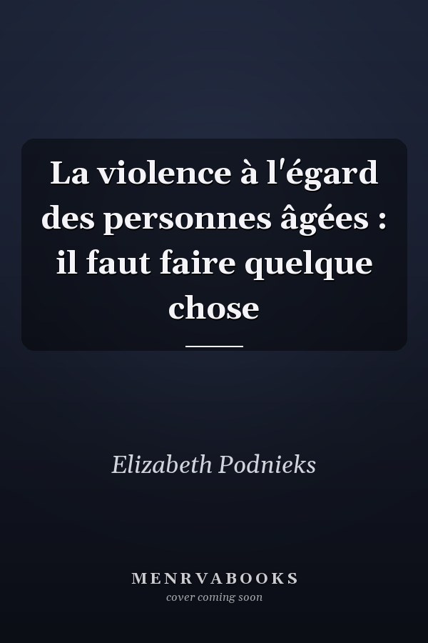 La violence à l'égard des personnes âgées : il faut faire quelque chose