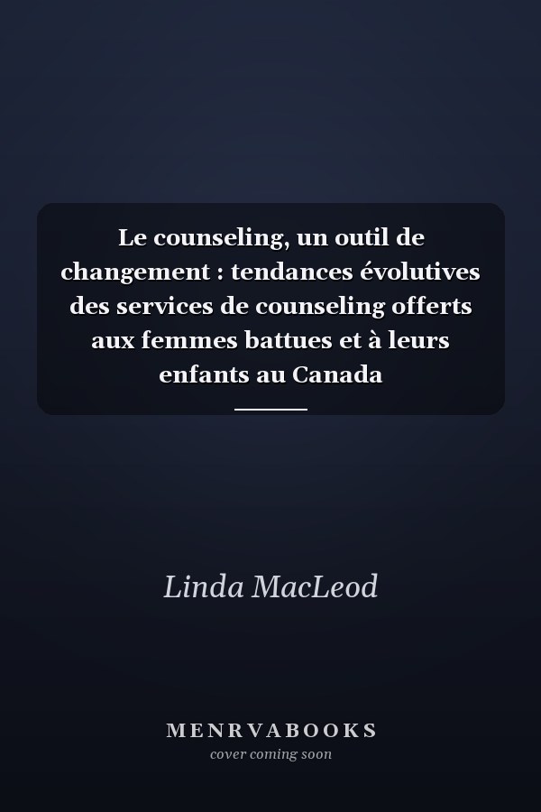 Le counseling, un outil de changement : tendances évolutives des services de counseling offerts aux femmes battues et à leurs enfants au Canada