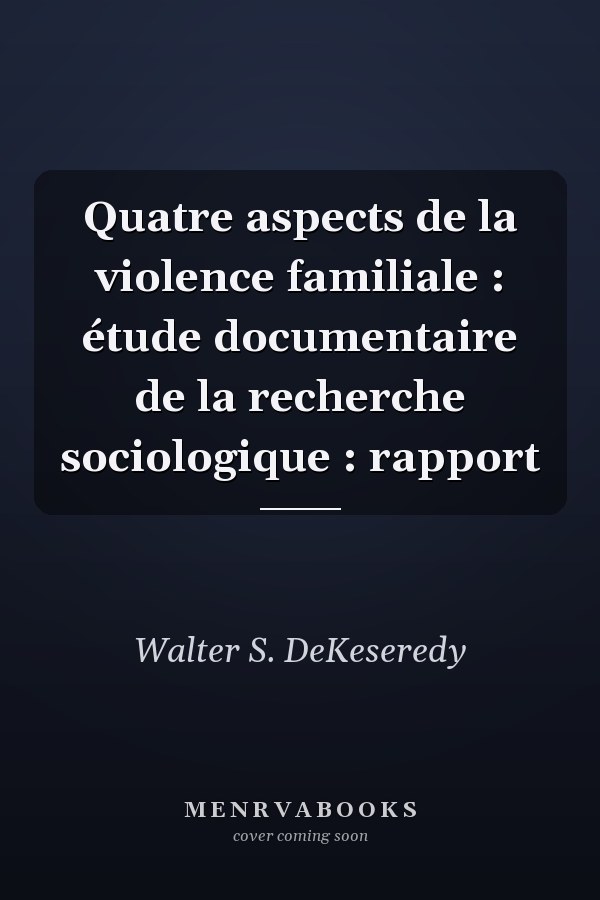 Quatre aspects de la violence familiale : étude documentaire de la recherche sociologique : rapport