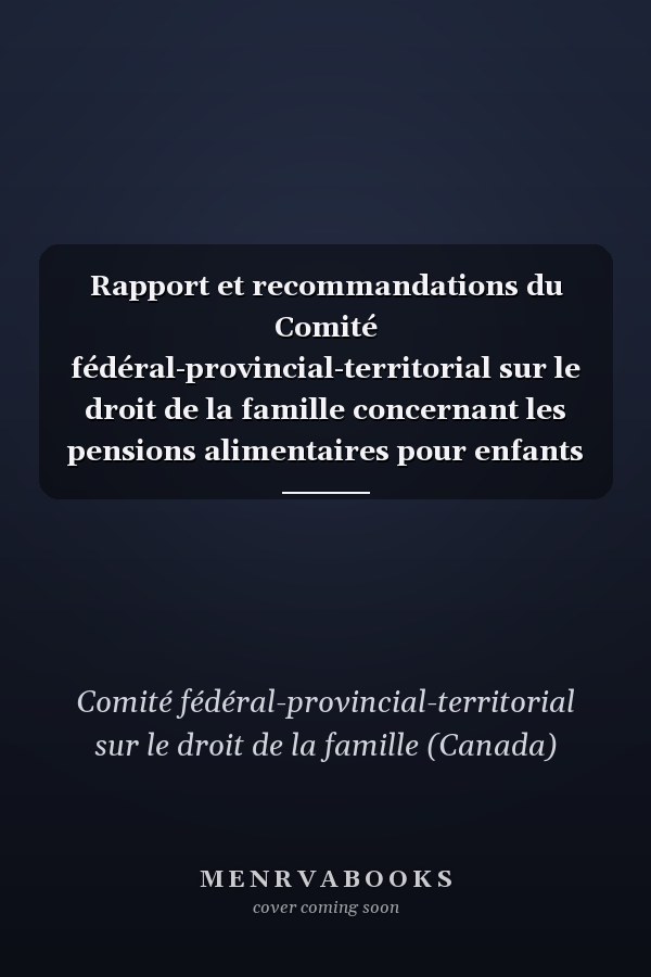 Rapport et recommandations du Comité fédéral-provincial-territorial sur le droit de la famille concernant les pensions alimentaires pour enfants