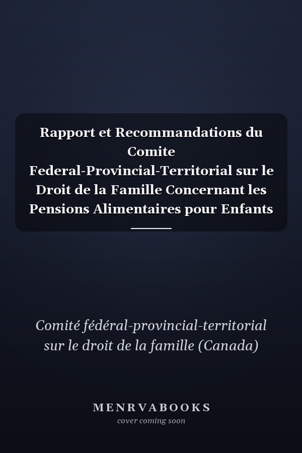 Rapport et Recommandations du Comite Federal-Provincial-Territorial sur le Droit de la Famille Concernant les Pensions Alimentaires pour Enfants Sommaire