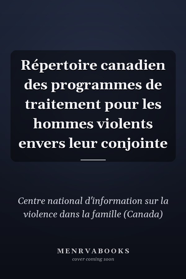 Répertoire canadien des programmes de traitement pour les hommes violents envers leur conjointe