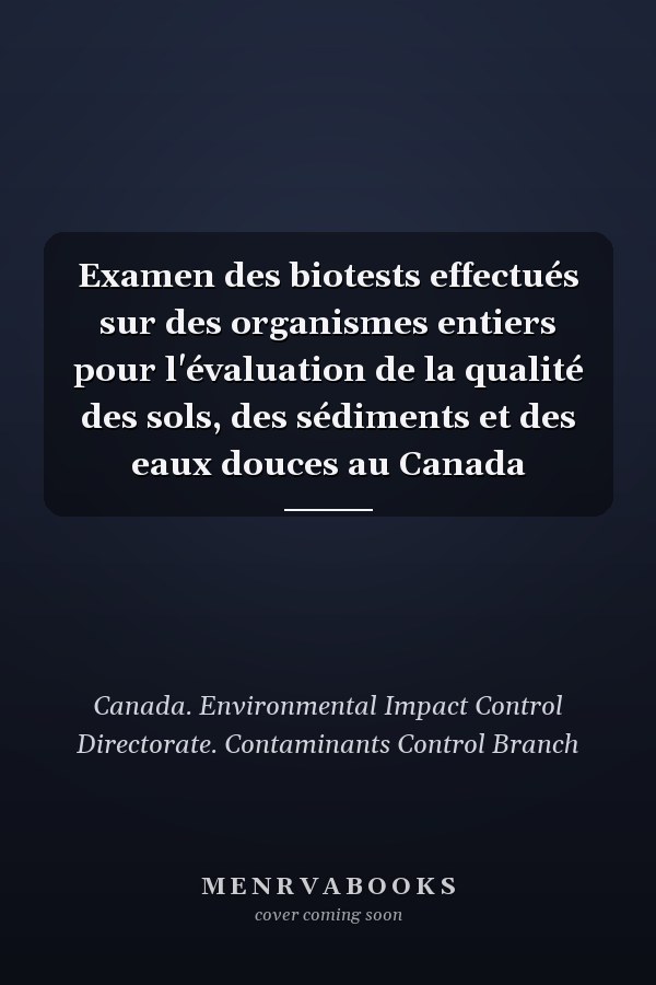 Examen des biotests effectués sur des organismes entiers pour l'évaluation de la qualité des sols, des sédiments et des eaux douces au Canada