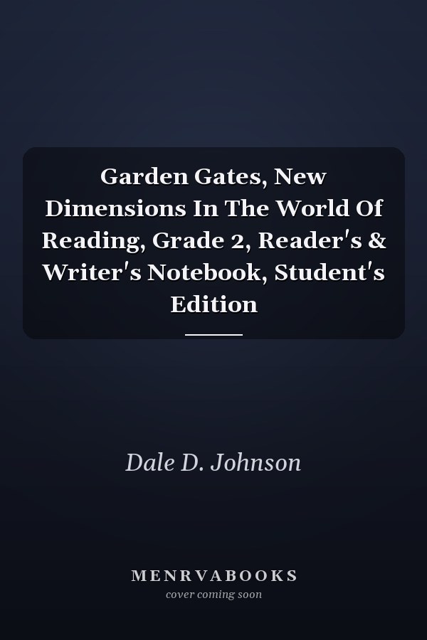 Garden Gates, New Dimensions In The World Of Reading, Grade 2, Reader's & Writer's Notebook, Student's Edition