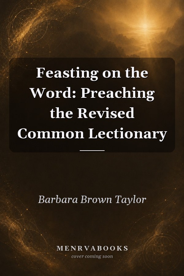 Feasting on the Word: Preaching the Revised Common Lectionary