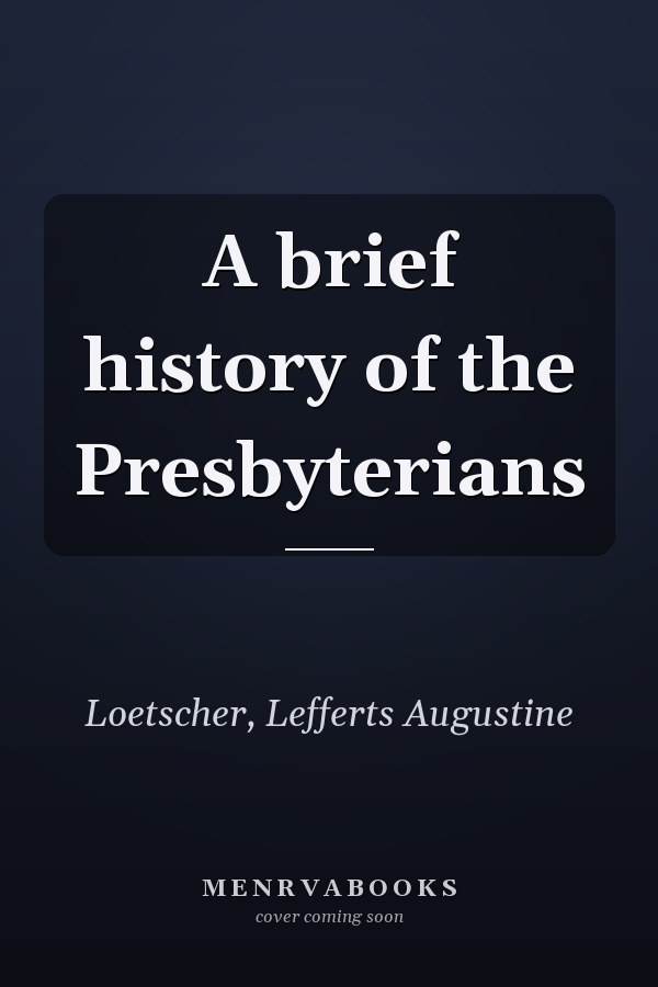A brief history of the Presbyterians