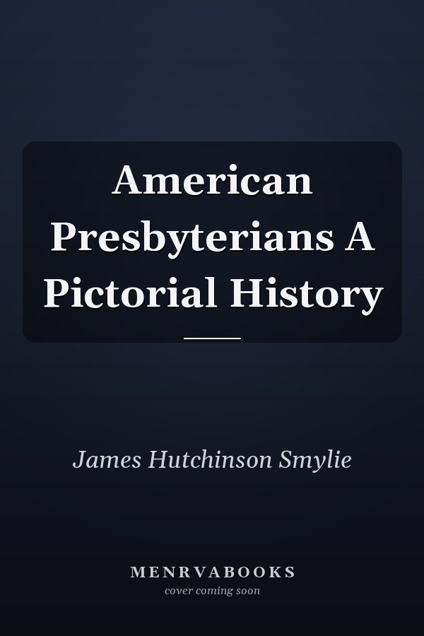 American Presbyterians A Pictorial History