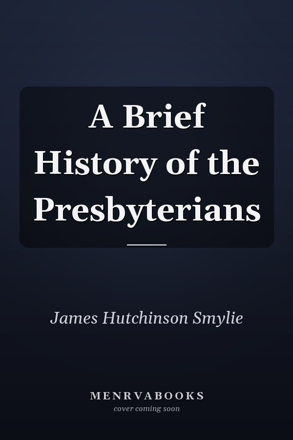 A Brief History of the Presbyterians