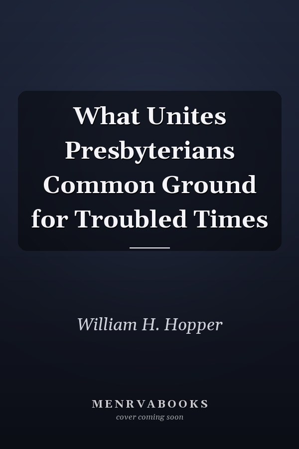 What Unites Presbyterians Common Ground for Troubled Times