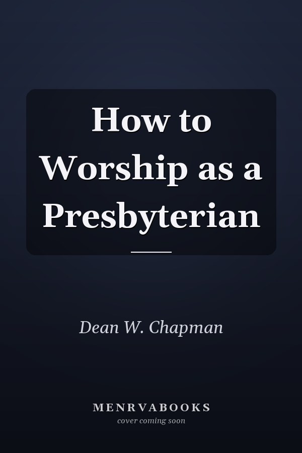 How to Worship as a Presbyterian