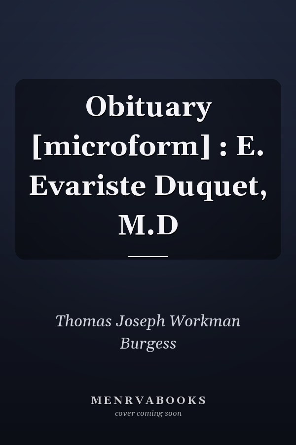 Obituary [microform] : E. Evariste Duquet, M.D