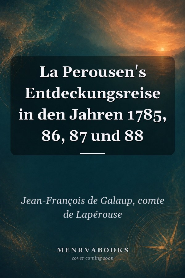 La  Perousen's Entdeckungsreise in den Jahren 1785, 86, 87 und 88