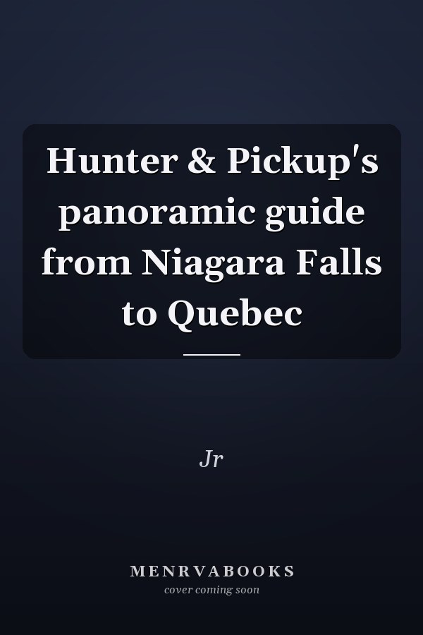 Hunter & Pickup's panoramic guide from Niagara Falls to Quebec
