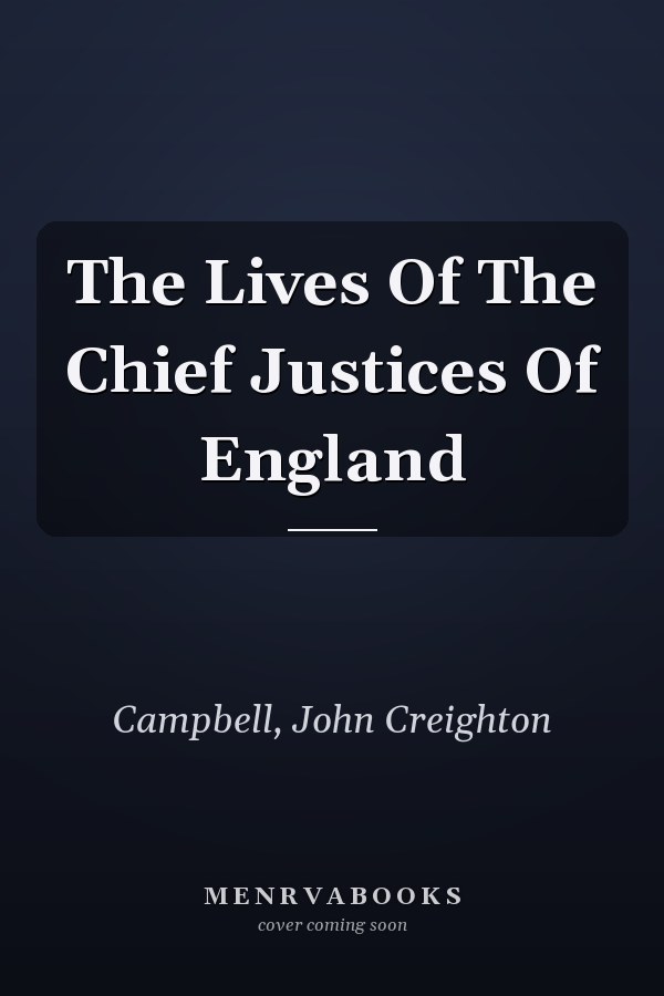 The Lives Of The Chief Justices Of England