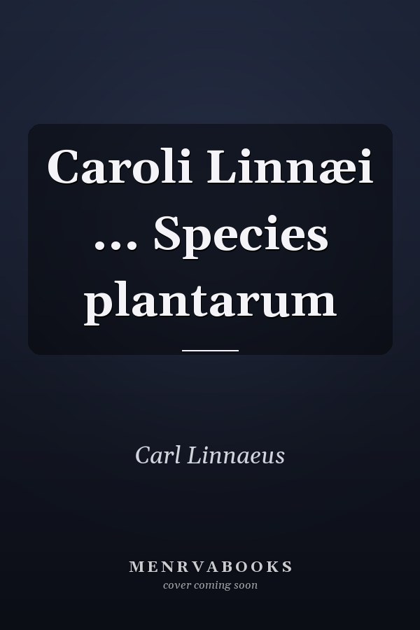 Caroli Linnæi ... Species plantarum