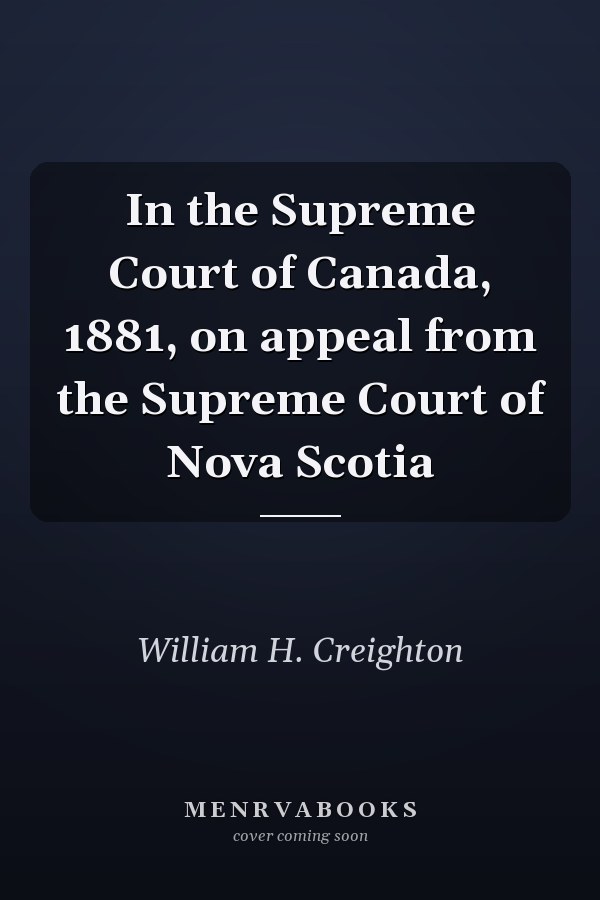 In the Supreme Court of Canada, 1881, on appeal from the Supreme Court of Nova Scotia